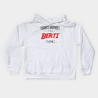 Don't Worry, It's A Berti Thing, Name , Birthday, given name Kids Hoodie